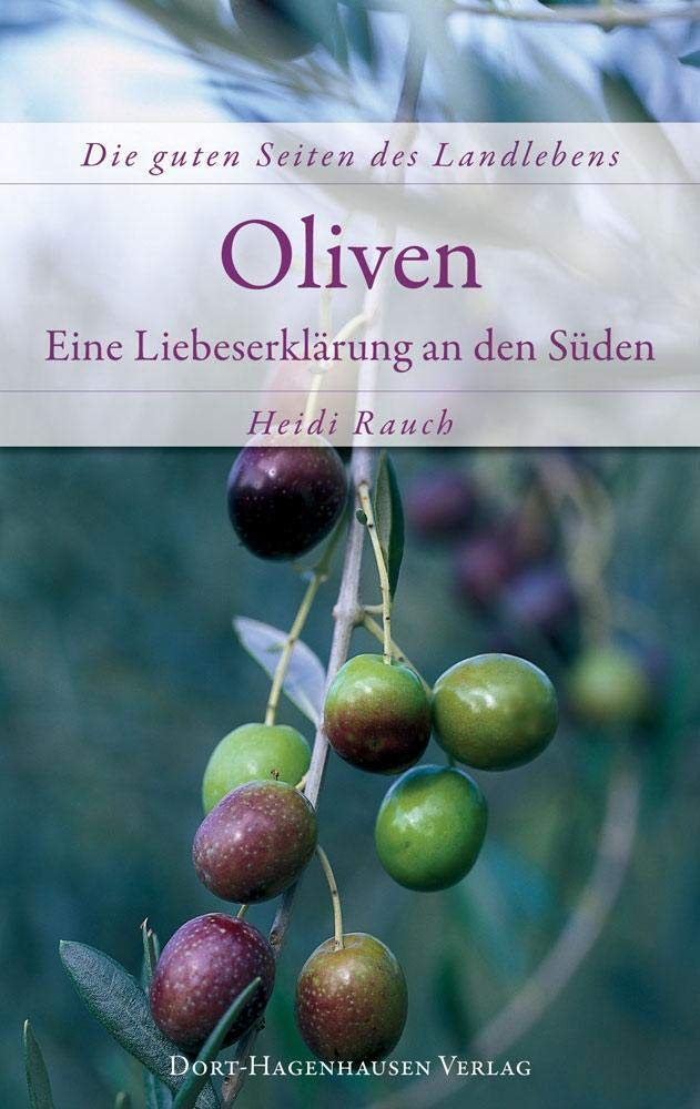 Oliven: Eine Liebeserklärung an den Süden (Die guten Seiten des Landlebens)