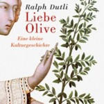 Ralph Durli: Liebe Olive - Eine kleine Kulturgeschichte